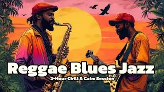 Reggae Blues Journey:  2-Hour Chill & Calm Session