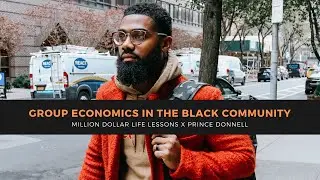 GROUP ECONOMICS IN THE BLACK COMMUNITY | MILLION DOLLAR LIFE LESSONS | PRINCE DONNELL
