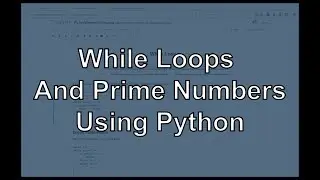 While Loops and Prime Numbers using Python