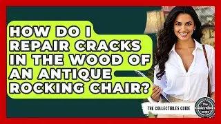 How Do I Repair Cracks In The Wood Of An Antique Rocking Chair? - The Collectibles Guide