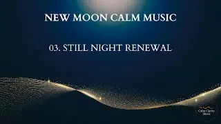 Still Night Renewal - New Moon Calm Music (120 Minutes)