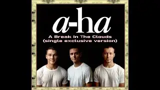 a-ha - A Break In The Clouds - (single exclusive version) unreleased