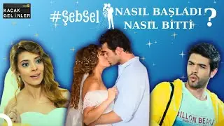#ŞebSel Aşkı 💙 Nasıl Başladı Nasıl Bitti? | Ka&ccedil;ak Gelinler