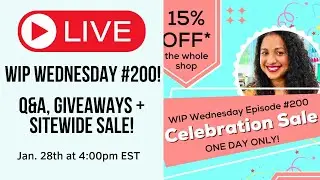 WIP WEDNESDAY #200: Q&A + Giveaways + SALE!