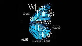 When Things Are Alive They Hum - Hannah Bent