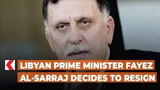 Libyan Prime Minister Fayez al-Sarraj decides to resign