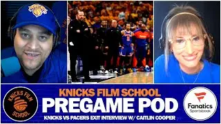 PREGAME POD | Knicks/Pacers Exit Interview w/ Caitlin Cooper of Basketball, She Wrote