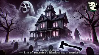 Scary True Stories: The Haunted Lizzie Borden House &ndash; Site of America&rsquo;s Infamous Axe Murders