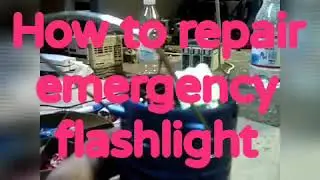 How to repair emergency flash light
