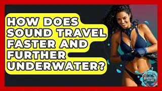 How Does Sound Travel Faster And Further Underwater? - The Marine Life Explorer
