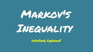 Markov's Inequality - Intuitively and visually explained