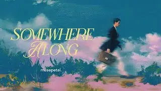 Somewhere Along | Single | Lyrics | musepetal.