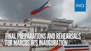 Final preparations and rehearsals for Marcos Jr&rsquo;s inauguration
