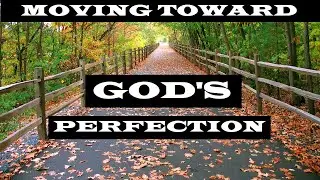 Moving toward God&rsquo;s Perfection &ndash; The Awesomeness of God &ndash; Christian Devotional