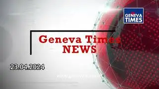 Geneva Times News Bulletin - English I 23 04 2024