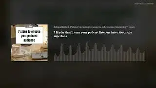7 Hacks that'll turn your podcast listeners into ride-or-die superfans