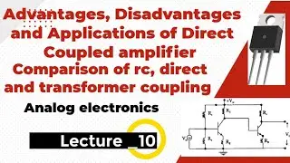 Lec_10 || Advantages, Disadvantages and Applications of Direct coupled amplifier || Comparisons