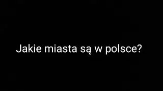 Jakie miasta są w polsce?Zgaduje jakie miasta sa w Polsce. Poszlo wedlug minie słabo.