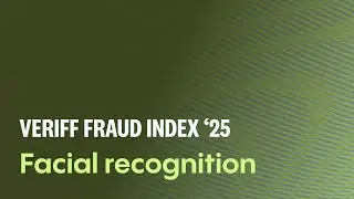 Распознавание лиц завоёвывает доверие | Индекс мошенничества Veriff 2025