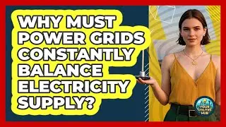 Why Must Power Grids Constantly Balance Electricity Supply? - Your Utilities Hub