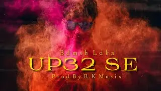 Bdmsh Ldka - UP32 Se (Prod.By R.K Musix) | Official Music Video |