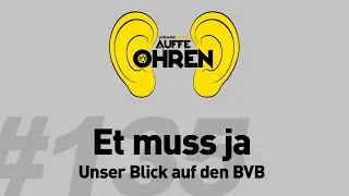 Auffe Ohren #135  Et muss ja | BVB-Podcast von Schwatzgelb.de