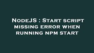 NodeJS : Start script missing error when running npm start