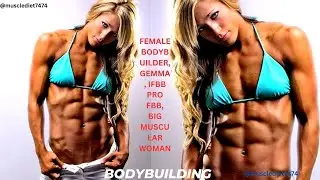 FEMALE BODYBUILDER, GEMMA, IFBB PRO FBB, BIG MUSCULAR WOMAN -- Muscle & Diet