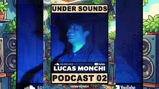 Under Sounds Podcast 02 | Lucas Monchi