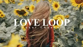 Love Loop ( Lyrics Video )For Someone Special | Nakul Chauhan | Kreetone Music