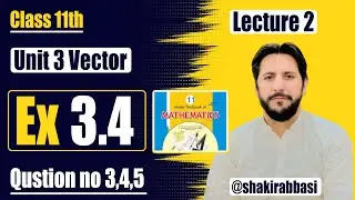 📘 Class 11 Maths | Chapter 3 vectors ✨  Ex 3.4 (Q3&ndash;5) | Lecture #2 | #Fbise #NBF🔥 #shakirabbasi