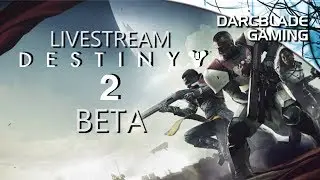First Impressions : Destiny 2 Beta : Complete Stream