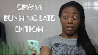 GRWM: Running Late