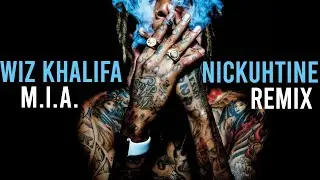 Wiz Khalifa - M.I.A. (Nickuhtine Remix)