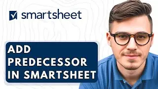 How To Add Predecessor In Smartsheet [2026 Guide]