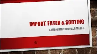 Rapidminer Tutorial Bagian5 "Import, Filter dan Sorting"