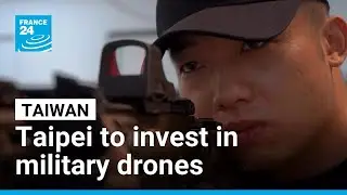 Taiwan to invest in military drones, drawing 'major lesson' from war in Ukraine &bull; FRANCE 24