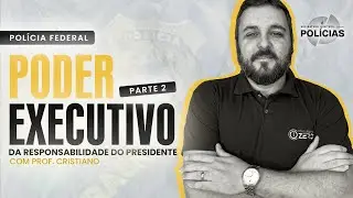 PODER EXECUTIVO: DA RESPONSABILIDADE DO PRESIDENTE (PARTE 2) | Zero1 Pol&iacute;cias
