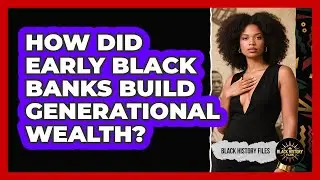 How Did Early Black Banks Build Generational Wealth? - Black History Files
