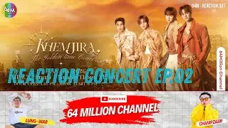 64M x Reaction Khemjira The Golden Time Concert EP.02 “𝐑𝐨𝐨𝐭𝐞𝐝 𝐢𝐧 𝐓𝐡𝐚𝐢, 𝐑𝐢𝐬𝐢𝐧𝐠 𝐭𝐨 𝐭𝐡𝐞 𝐰𝐨𝐫𝐥𝐝”