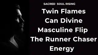 Twin Flames 🔥 Can Divine Masculine Flip The Runner Chaser Energy