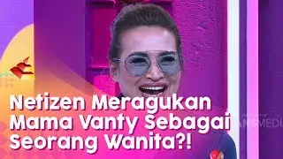 Netizen Meragukan Mama Vanty Sebagai Seorang Wanita?! | RUMPI (12/3/20) P2