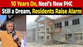 Neel PHC Project Stalled for a Decade, Residents Allege Government Apathy