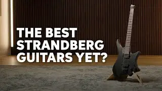 2025 Strandberg Electric Guitar Models Announced | Boden, NX, and Essential Series