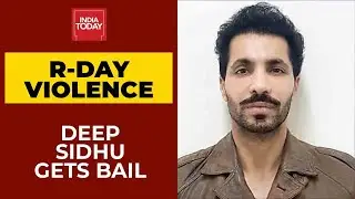 Republic Day Violence: Actor-Activist Deep Sidhu Gets Bail | Breaking News | India Today