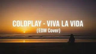 Coldplay  - Viva La Vida ( EDM Cover )