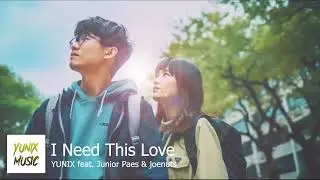 YUNIX - I Need This Love feat. Junior Paes & joenuts