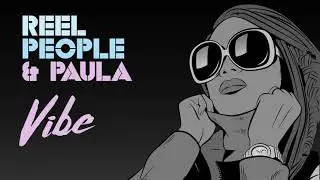 Reel People & Paula - Vibe