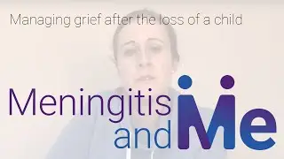Meningitis and Me: Managing grief after the loss of a child