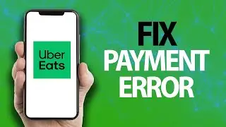 How To Fix Uber Eats App Payment Error | Easy Quick Solution